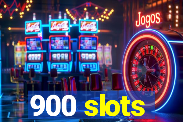 900 slots